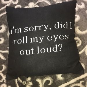 “I’m sorry, did I roll my eyes out loud?” Pillow